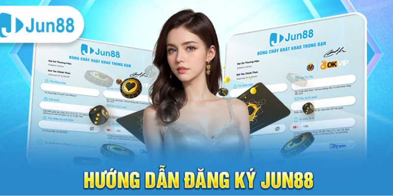 Điều kiện cần có để đăng ký Jun88